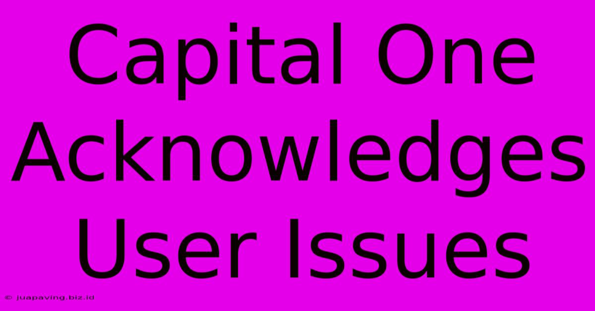 Capital One Acknowledges User Issues