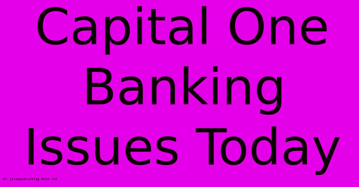 Capital One Banking Issues Today