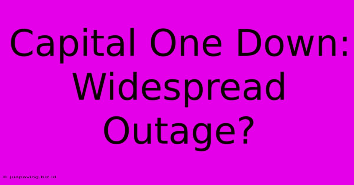 Capital One Down: Widespread Outage?