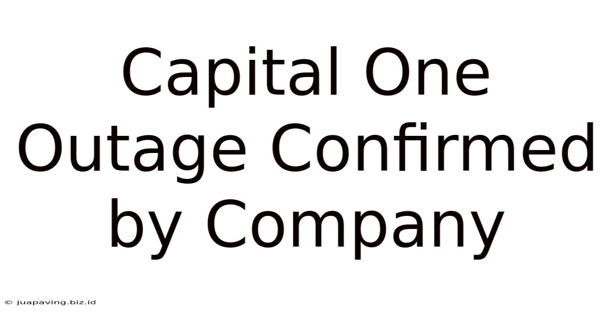 Capital One Outage Confirmed By Company