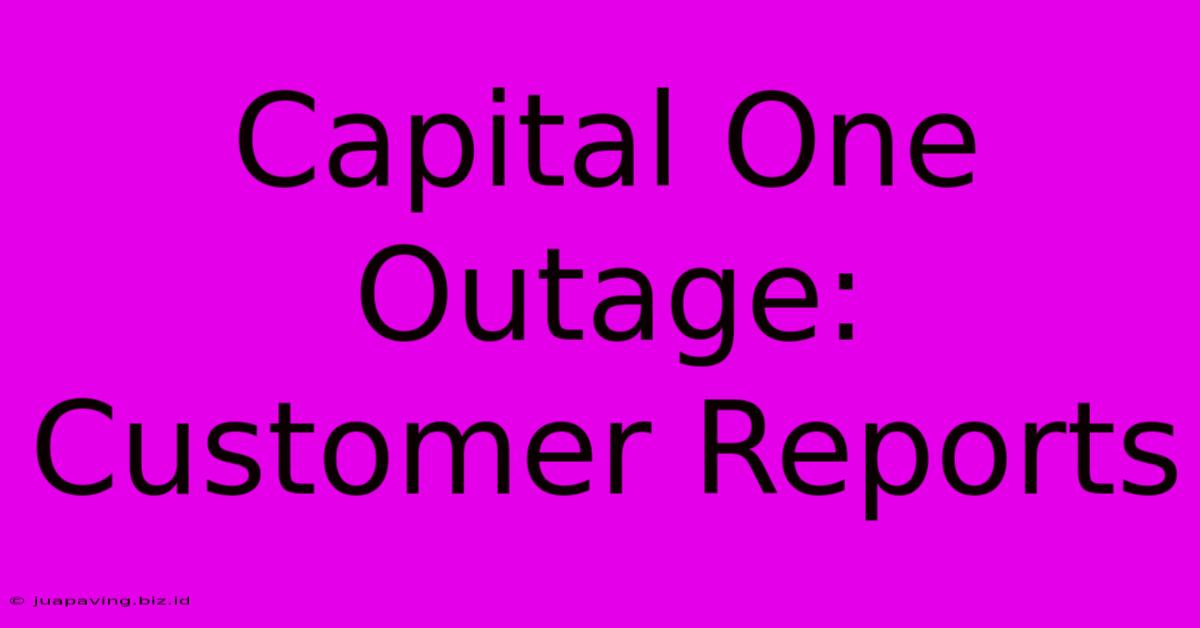 Capital One Outage: Customer Reports