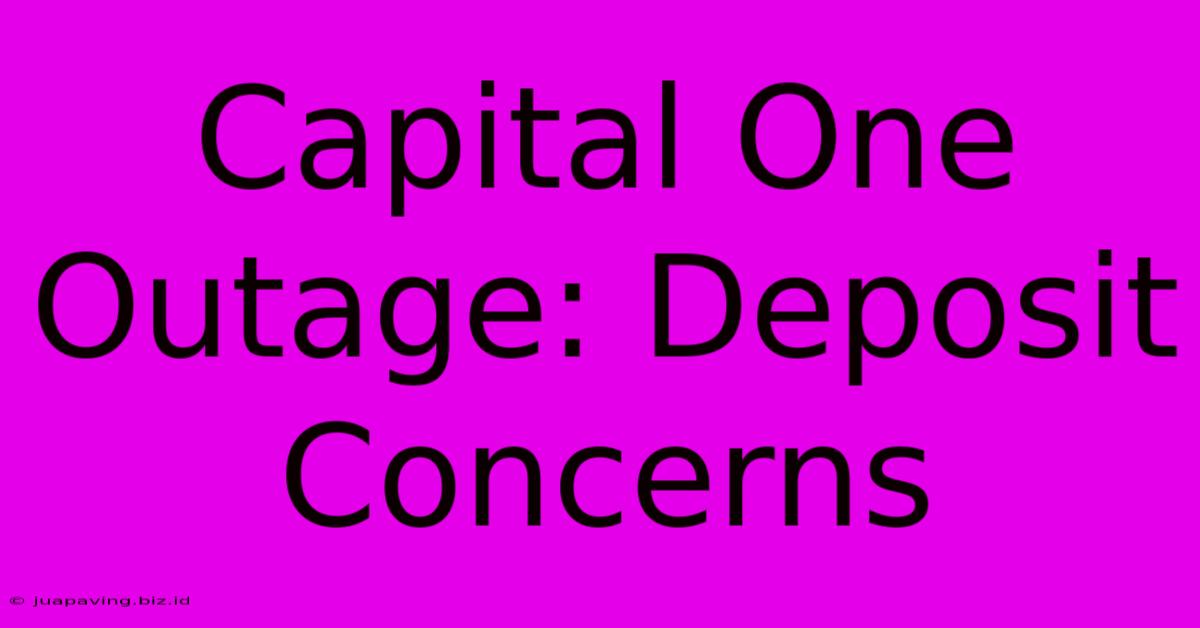 Capital One Outage: Deposit Concerns