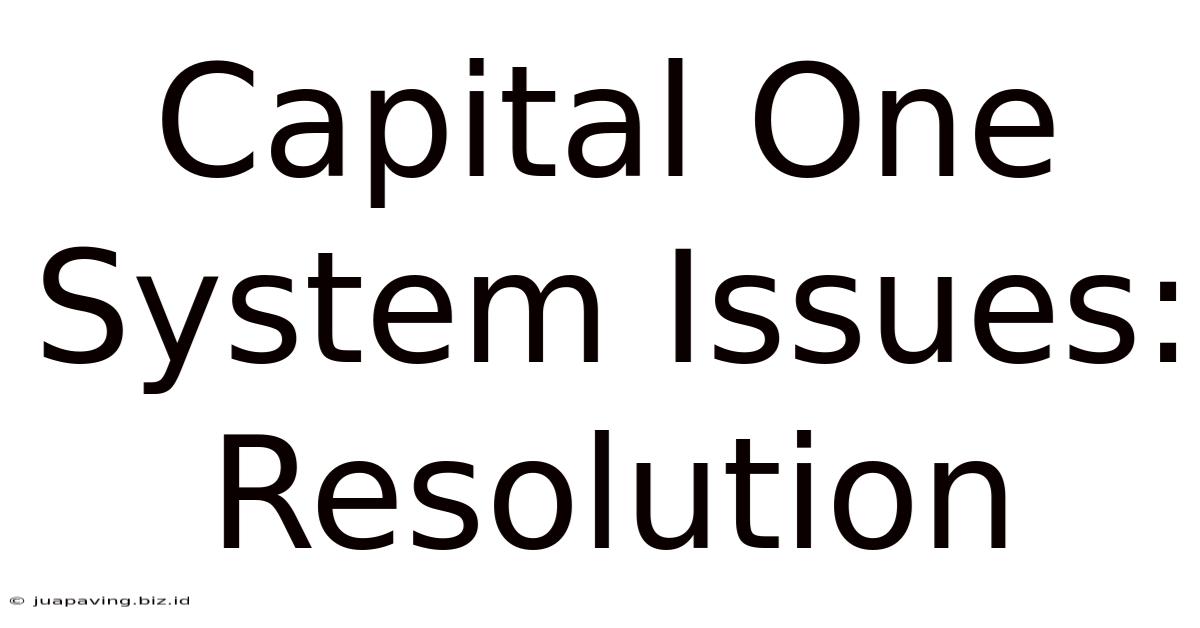 Capital One System Issues: Resolution