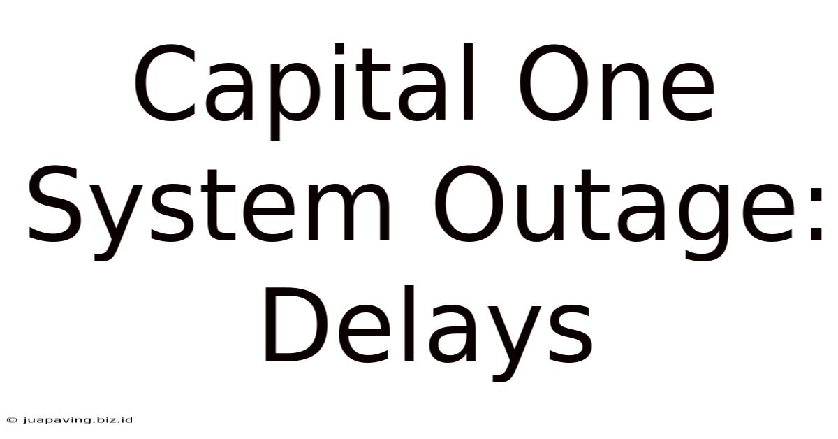 Capital One System Outage: Delays