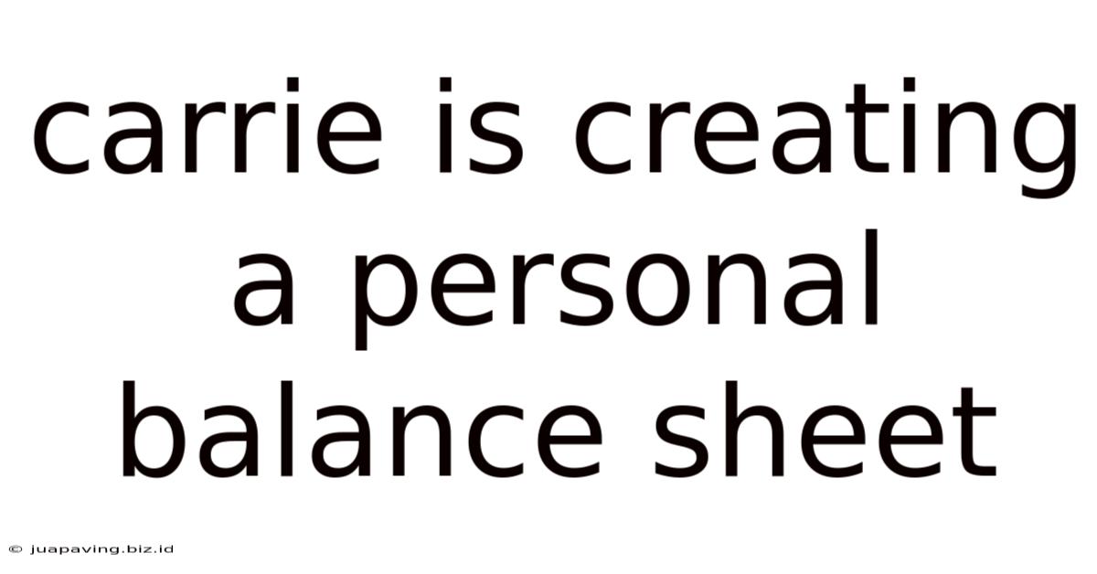 Carrie Is Creating A Personal Balance Sheet