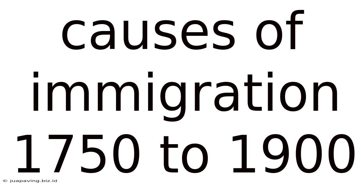 Causes Of Immigration 1750 To 1900
