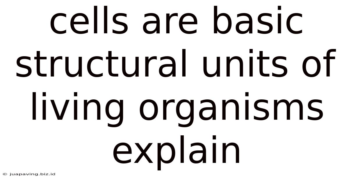 Cells Are Basic Structural Units Of Living Organisms Explain