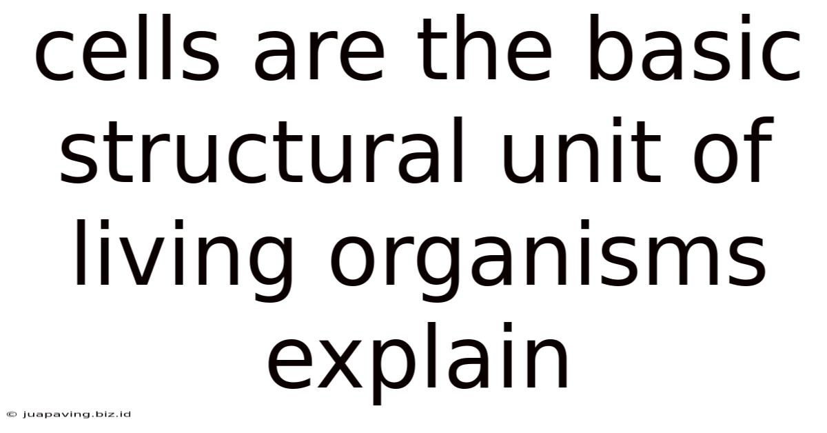 Cells Are The Basic Structural Unit Of Living Organisms Explain