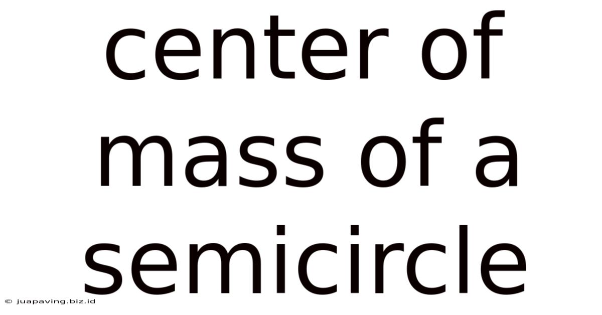 Center Of Mass Of A Semicircle
