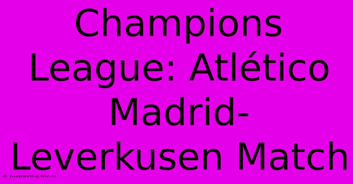 Champions League: Atlético Madrid-Leverkusen Match