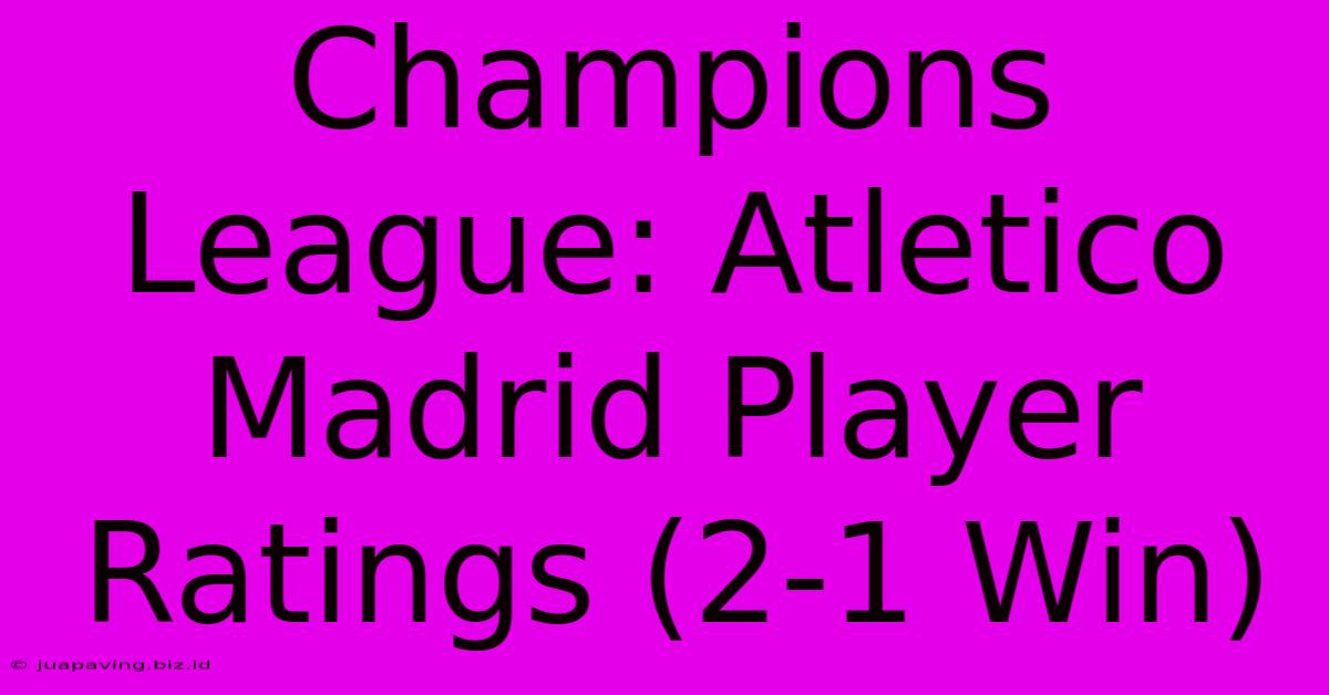 Champions League: Atletico Madrid Player Ratings (2-1 Win)