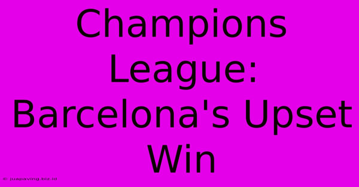 Champions League: Barcelona's Upset Win