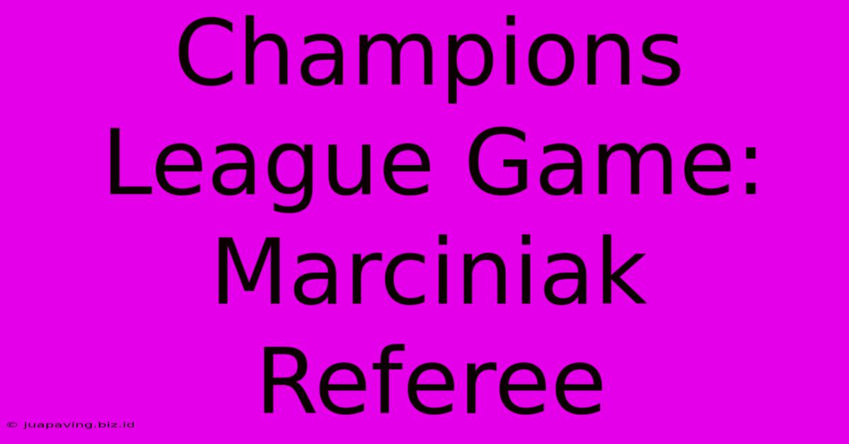 Champions League Game: Marciniak Referee