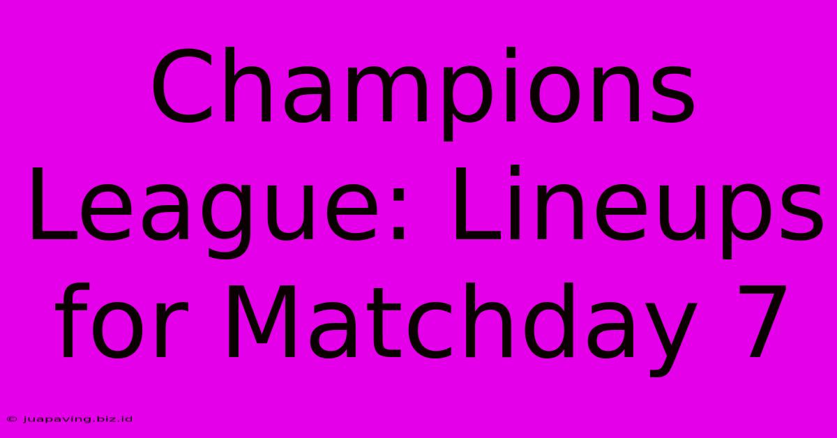 Champions League: Lineups For Matchday 7