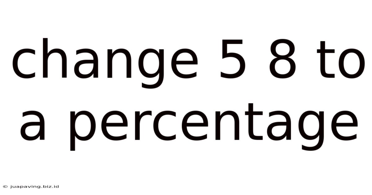 Change 5 8 To A Percentage