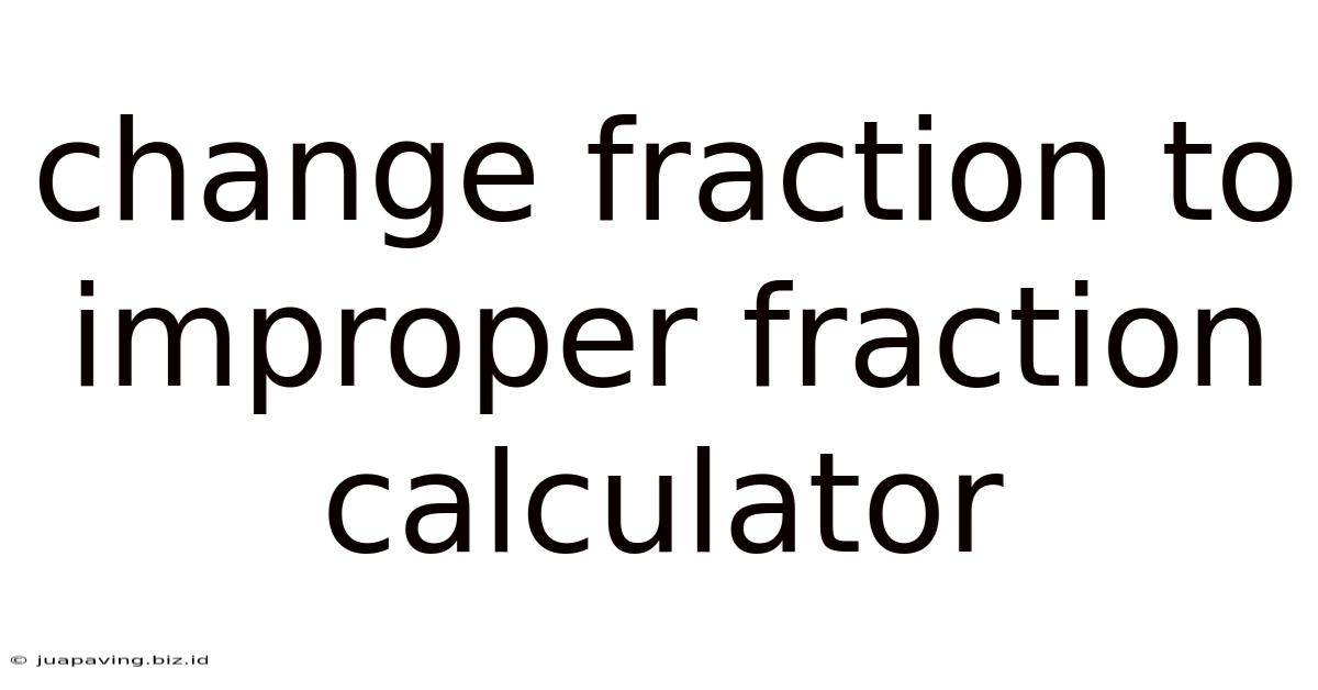 Change Fraction To Improper Fraction Calculator