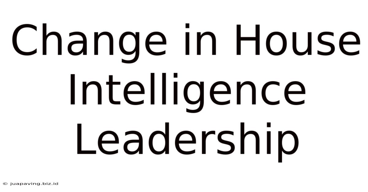 Change In House Intelligence Leadership