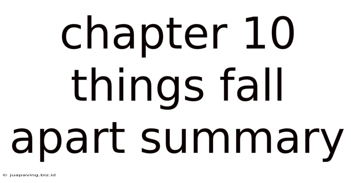 Chapter 10 Things Fall Apart Summary