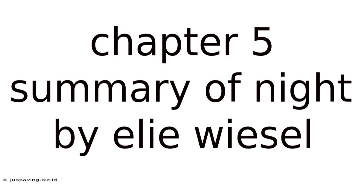 Chapter 5 Summary Of Night By Elie Wiesel