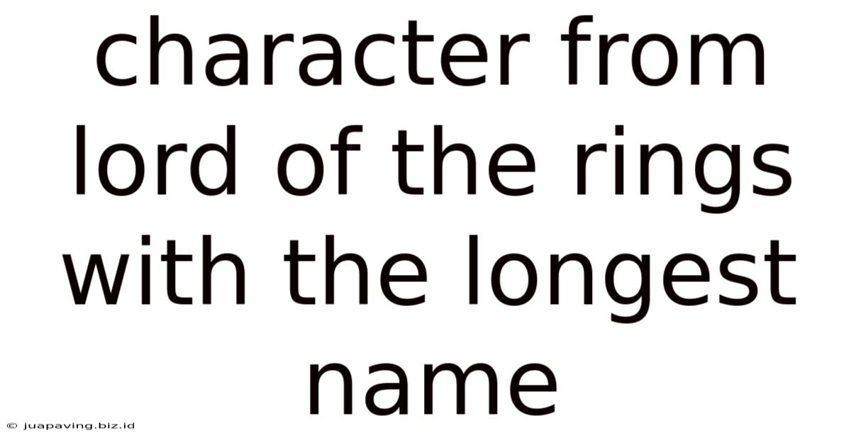 Character From Lord Of The Rings With The Longest Name