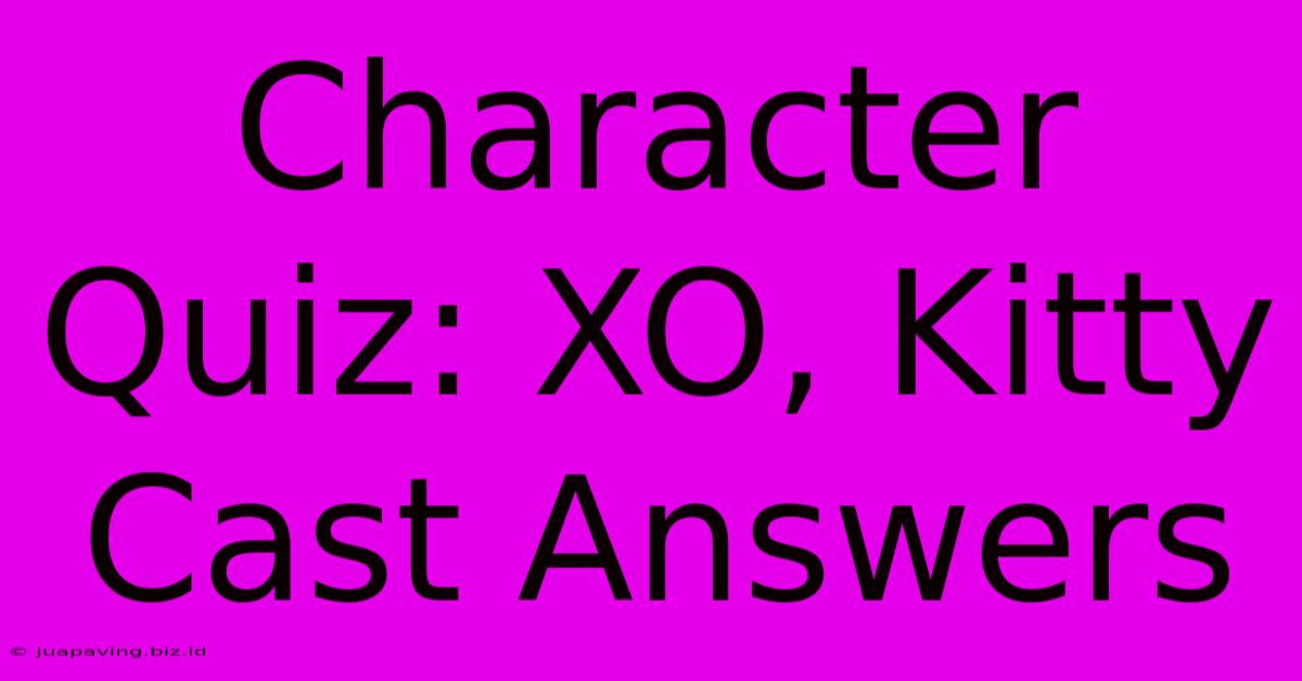 Character Quiz: XO, Kitty Cast Answers