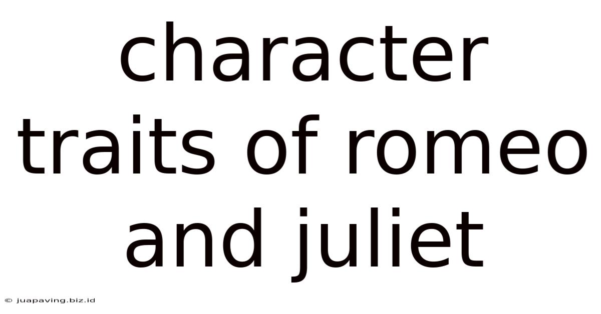 Character Traits Of Romeo And Juliet