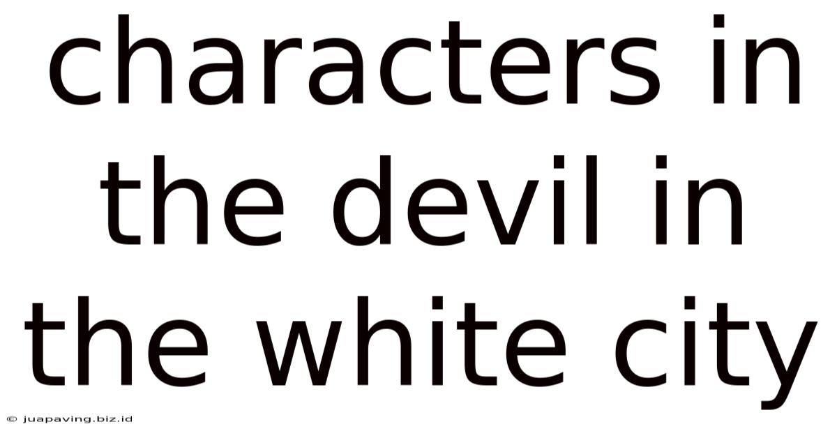 Characters In The Devil In The White City