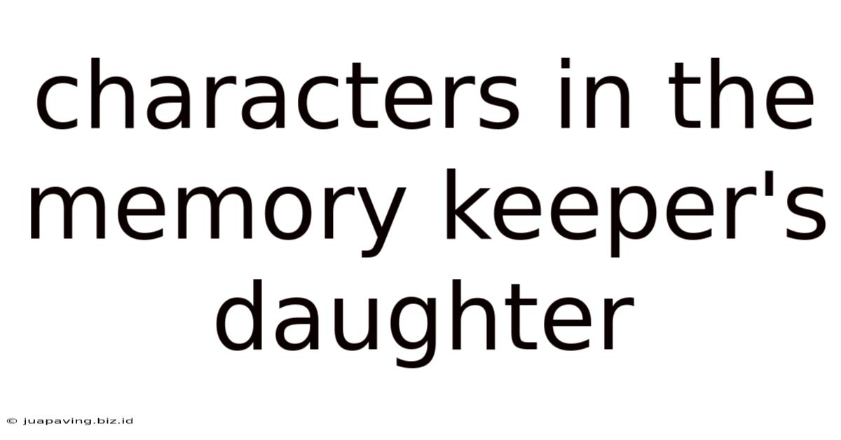 Characters In The Memory Keeper's Daughter