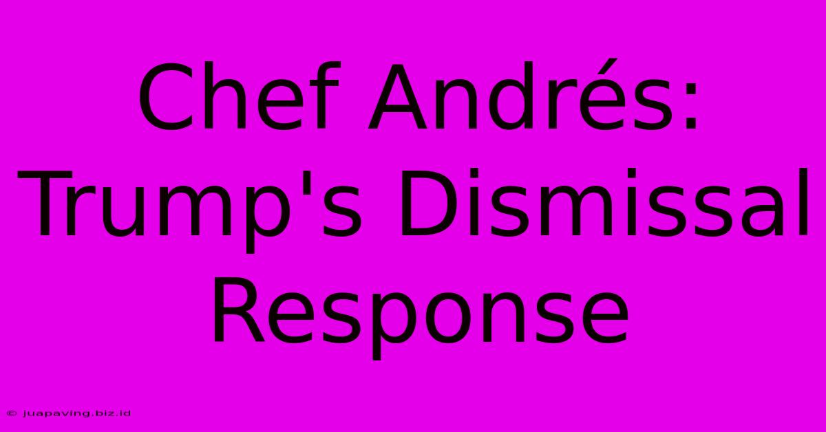 Chef Andrés: Trump's Dismissal Response