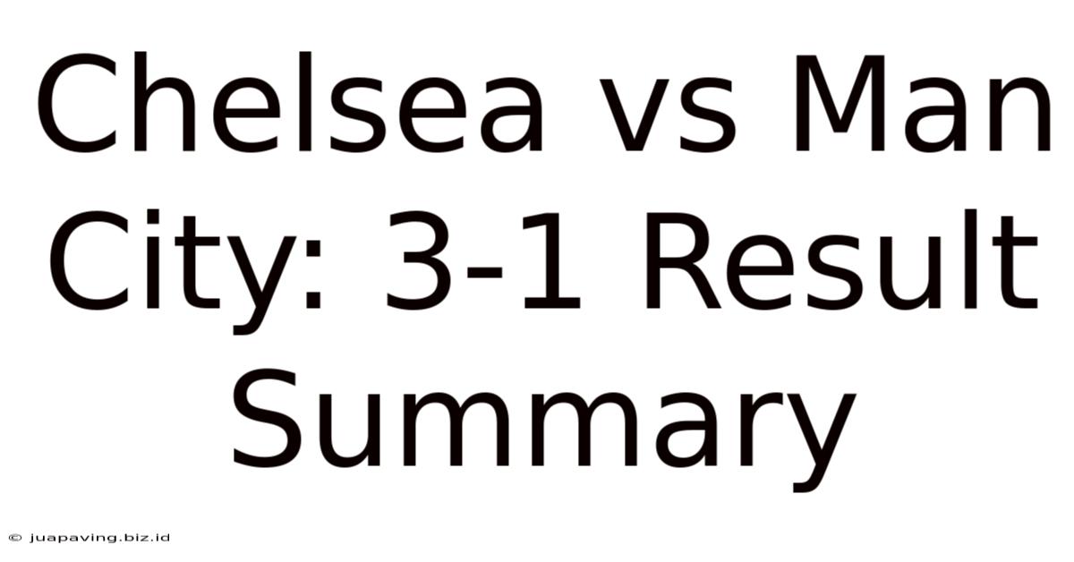 Chelsea Vs Man City: 3-1 Result Summary