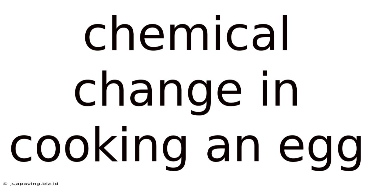 Chemical Change In Cooking An Egg
