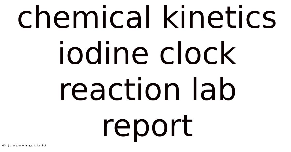 Chemical Kinetics Iodine Clock Reaction Lab Report