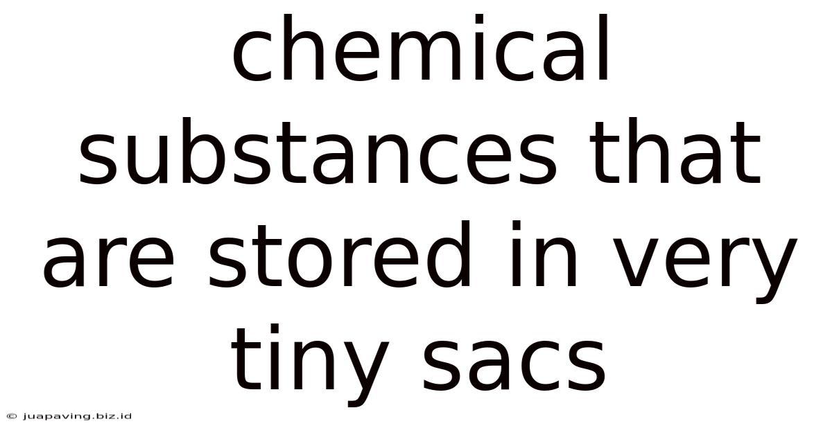 Chemical Substances That Are Stored In Very Tiny Sacs