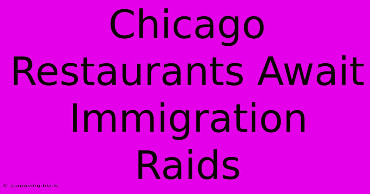 Chicago Restaurants Await Immigration Raids