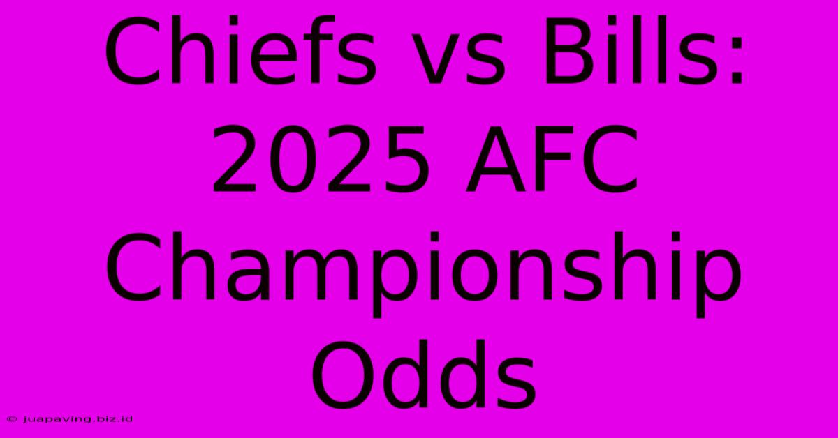 Chiefs Vs Bills: 2025 AFC Championship Odds