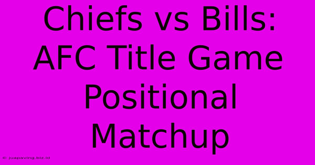 Chiefs Vs Bills: AFC Title Game Positional Matchup