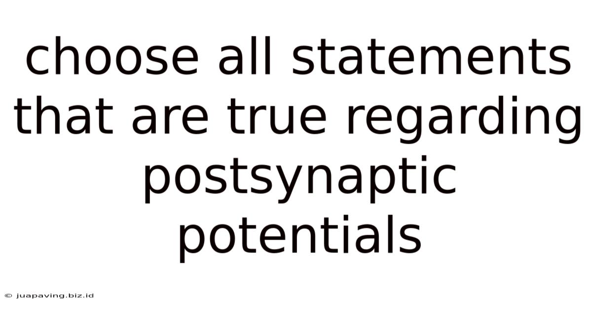 Choose All Statements That Are True Regarding Postsynaptic Potentials