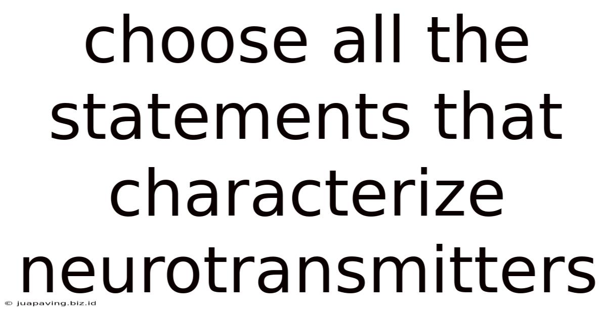 Choose All The Statements That Characterize Neurotransmitters