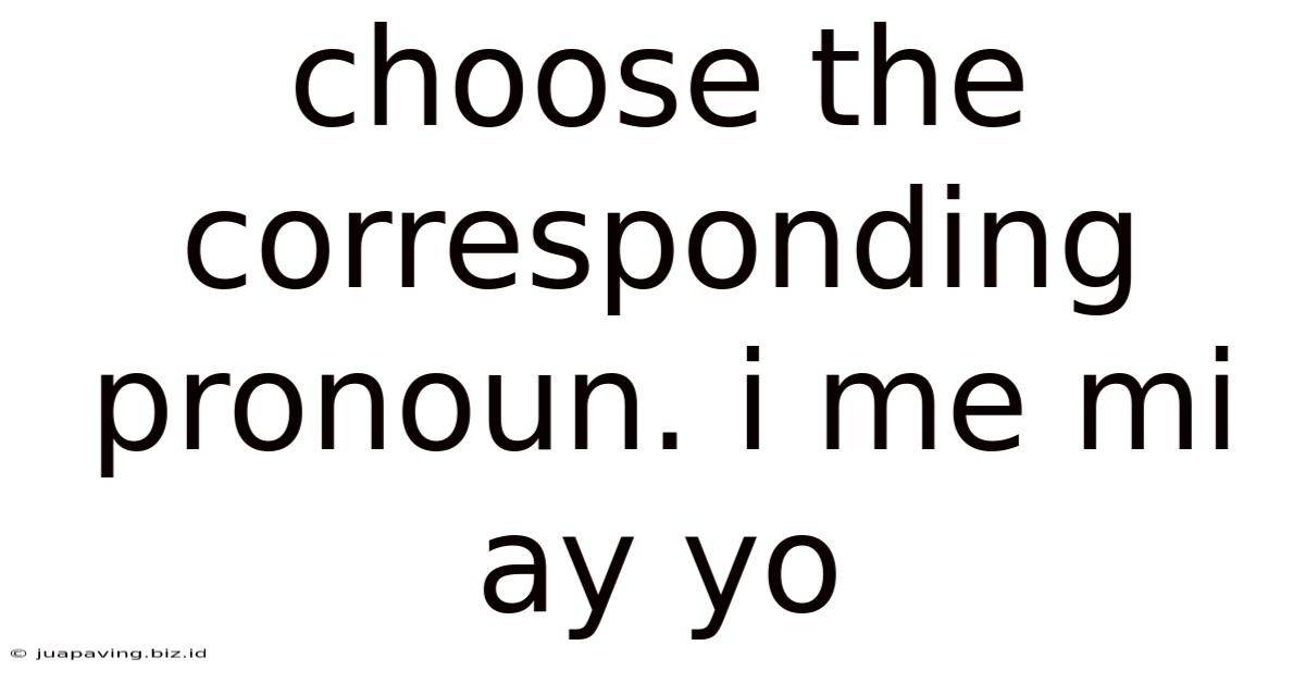 Choose The Corresponding Pronoun. I Me Mi Ay Yo