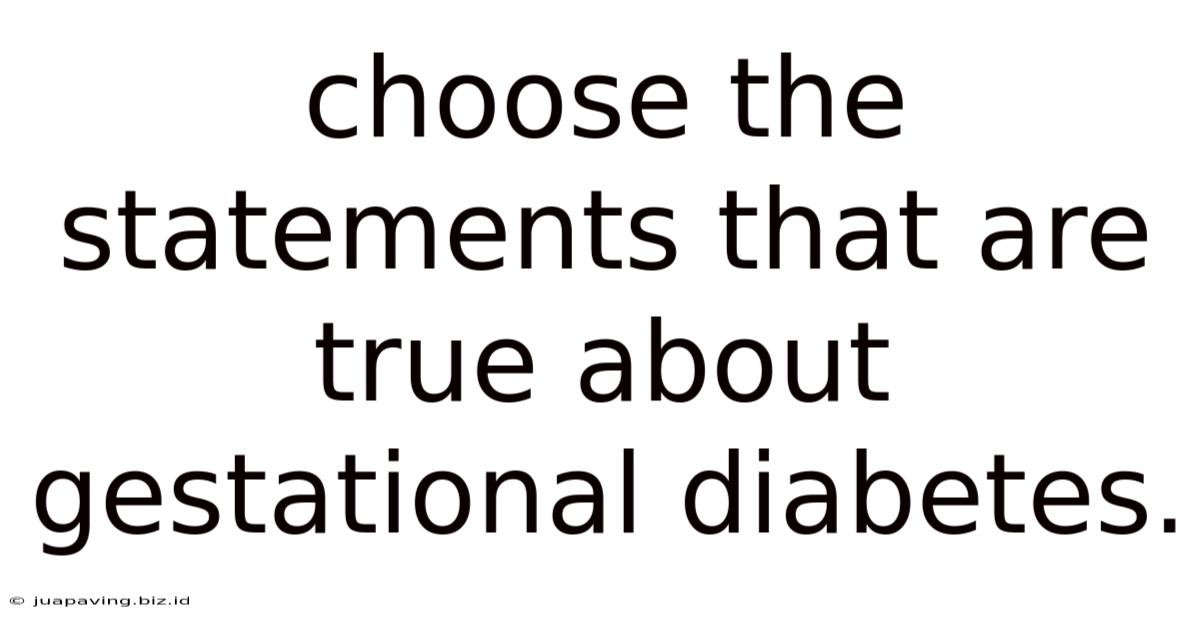 Choose The Statements That Are True About Gestational Diabetes.