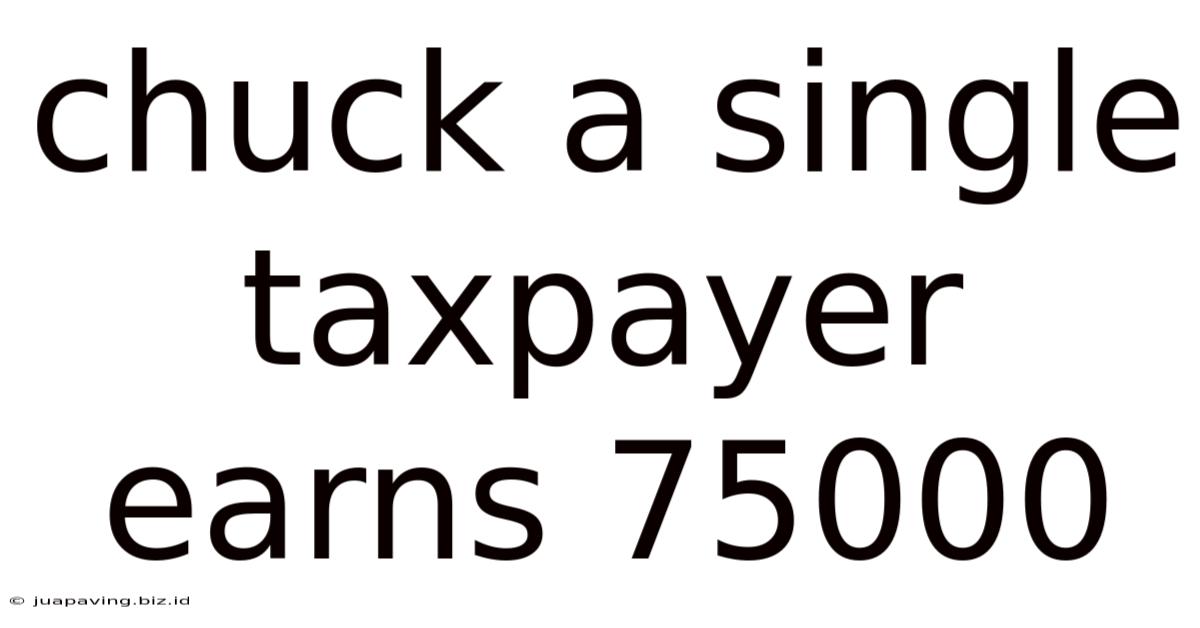 Chuck A Single Taxpayer Earns 75000