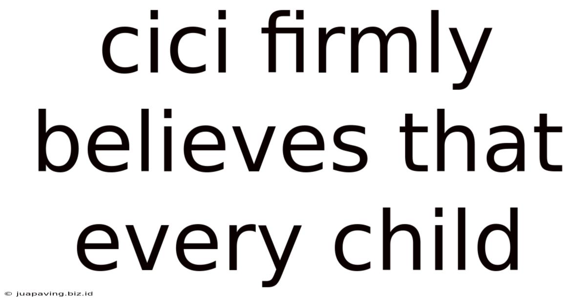 Cici Firmly Believes That Every Child