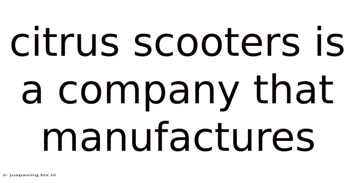 Citrus Scooters Is A Company That Manufactures