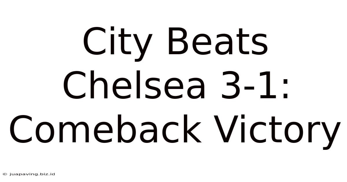 City Beats Chelsea 3-1: Comeback Victory