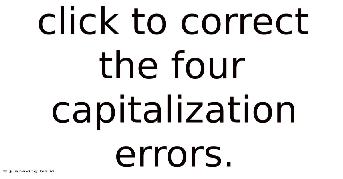Click To Correct The Four Capitalization Errors.