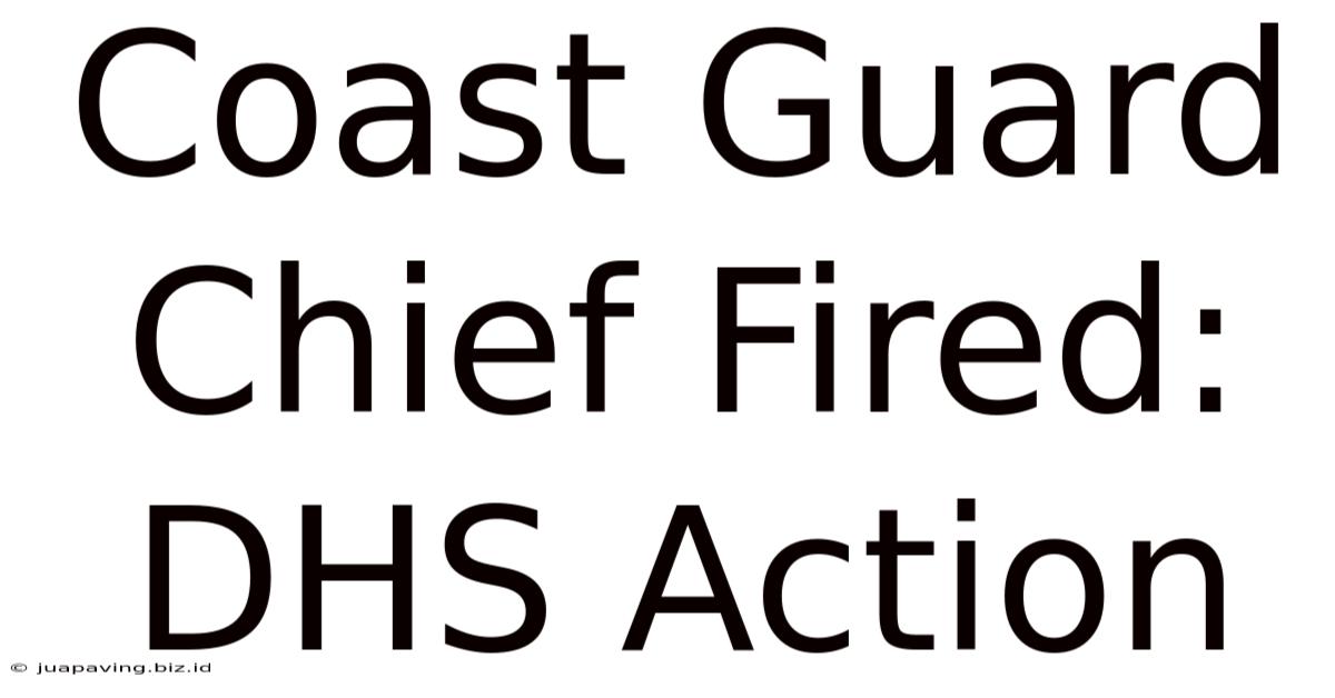 Coast Guard Chief Fired: DHS Action