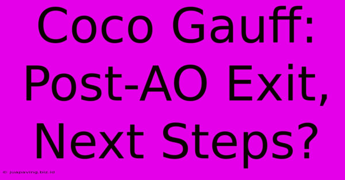 Coco Gauff: Post-AO Exit, Next Steps?