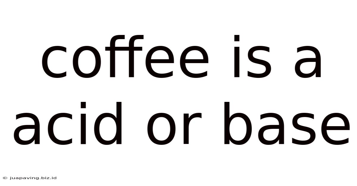 Coffee Is A Acid Or Base