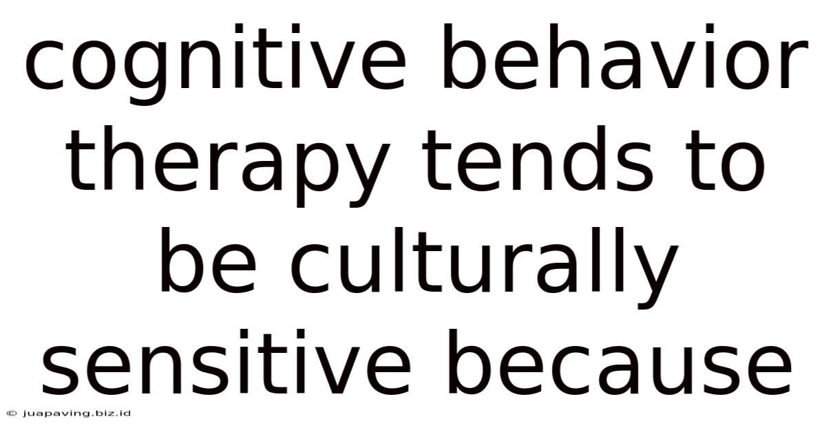 Cognitive Behavior Therapy Tends To Be Culturally Sensitive Because