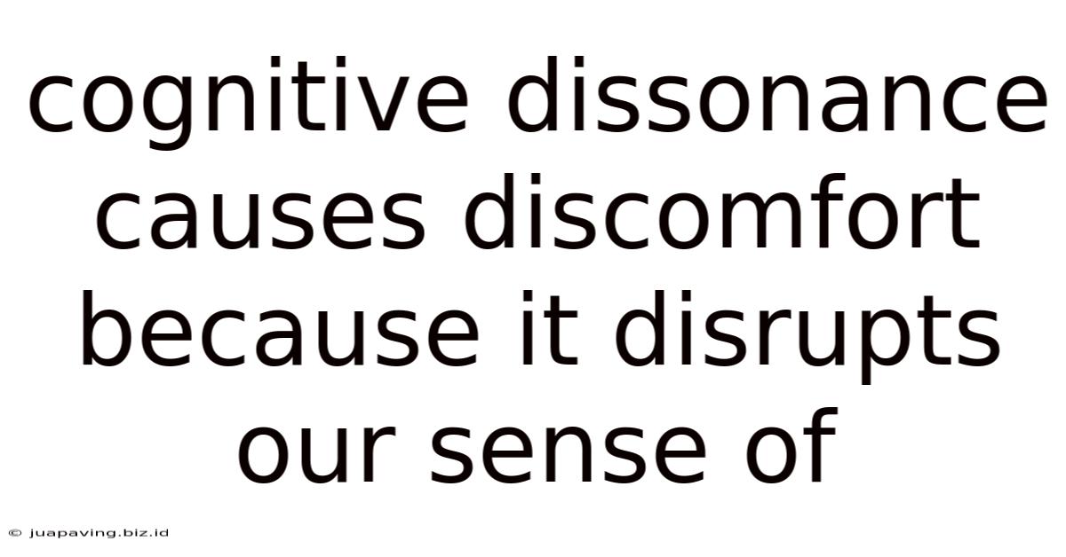 Cognitive Dissonance Causes Discomfort Because It Disrupts Our Sense Of
